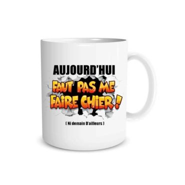 Mug "Aujourd'hui faut pas me faire chier !" Mug "Aujourd'hui faut pas me faire chier !"