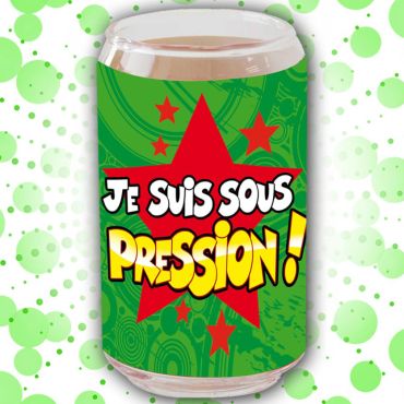 Verre Canette "Je Suis Sous Pression"